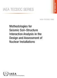 Methodologies for Seismic Soil–Structure Interaction Analysis in the Design and Assessment of Nuclear Installations: IAEA TECDOC No. 1990