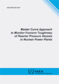 Master Curve Approach to Monitor Fracture Toughness of Reactor Pressure Vessels in Nuclear Power Plants | IAEA-TECDOC-1631