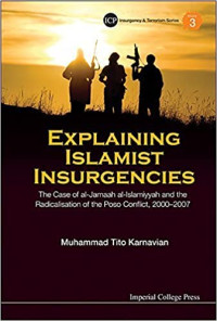 Explaining Islamist Insurgencies: The Case of al-Jamaah al-Islamiyyah and the Radicalisation of the Poso Conflict, 2000-2007