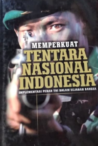 Memperkuat Tentara Nasional Indonesia: Implementasi Peran TNI Dalam Sejarah Bangsa