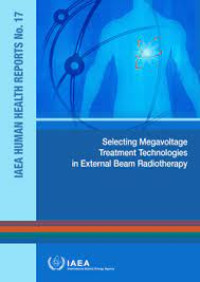 Selecting Megavoltage Treatment Technologies in External Beam Radiotherapy-IAEA Human Health Reports No. 17