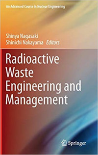 Radioactive Waste Engineering and Management (An Advanced Course in Nuclear Engineering), 2015th Edition