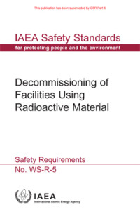 Safety Standards-Safety Requirements Decommisioning of Facilities Using Radioactive Material (WS-R.5)
