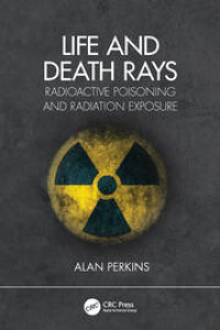Life and Death Rays Radioactive Poisoning and Radiation Exposure