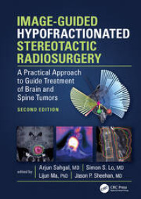 Image-Guided Hypofractionated Stereotactic Radiosurgery: A Practical Approach to Guide Treatment of Brain and Spine Tumors (Ed.2)