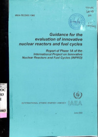 Guidance for the Evaluation of Innovative Nuclear Reactors and Fuel Cycles: Report of Phase IA of the International Project on Innovative Nuclear Reactors and Fuel Cycles (INPRO)