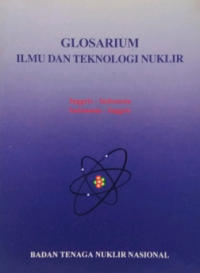 Glosarium Ilmu dan Teknologi Nuklir (Inggris-Indonesia, Indonesia-Inggris)