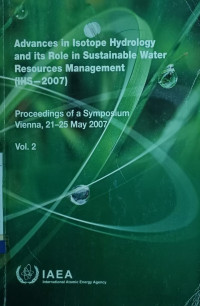 Advances in Isotope Hydrology and its Role in Sustainable Water Resources Management (IHS-2007), Vol. 2: Proceedings of a Symposium Vienna, 21-25 May 2007 + CD