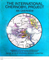 The International Chernobyl Project An Overvew: Assessement of Radiological Consequences and Evolution of Protective Measures Report by International Advisory Committe