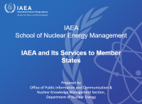 IAEA School of Nuclear Energy Management : IAEA and Its Services to Member States (PPT)