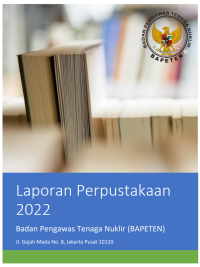 Laporan Tahunan Perpustakaan Badan Pengawas Tanaga Nuklir (BAPETEN) 2022