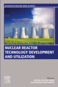 Nuclear Reactor Technology Development and Utilization A volume in Woodhead Publishing Series in Energy