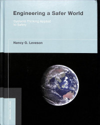 Engineering a Safer World: Systems Thinking Applied to Safety