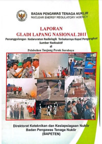 Laporan Gladi Lapang Nasional 2011: Penanggulangan Kedaruratan Radiologik Terbakarnya Kapal Pengangkut Sumber Radioaktif di Pelabuhan Tanjung Perak Surabaya
