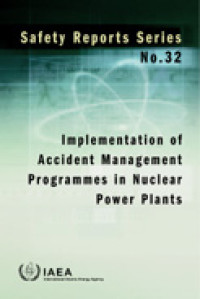 Implementation of Accident Management Programmes in Nuclear Power Plants | Safety Reports Series No. 32