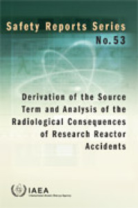 Derivation of the Source Term and Analysis of the Radiological Consequences of Research Reactor Accidents | Safety Reports Series No. 53