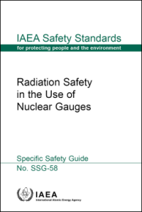 Radiation Safety in the Use of Nuclear Gauges - Specific Safety Guide - IAEA Safety Standards Series No. SSG-58
