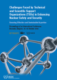 Challenges Faced by Technical and Scientific Support Organizations (TSOs) in Enhancing Nuclear Safety and Security: Proceedings Series - International Atomic Energy Agency