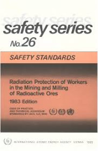 Safety Standard Radiation Protection of Workers in the Mining and Milling of Radioactive Ores 1983 Edition