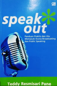 Speak Out: Panduan Praktis dan Jitu Memasuki Dunia Broadcasting dan Public Speaking