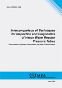 Intercomparison of Techniques for Inspection and Diagnostics of Heavy Water Reactor Pressure Tubes | IAEA-TECDOC-1609